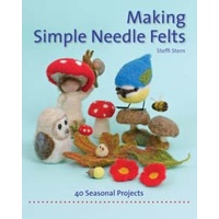 Making Simple Needle Felts: Forty seasonal projects